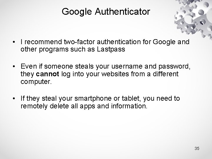 Google Authenticator • I recommend two-factor authentication for Google and other programs such as