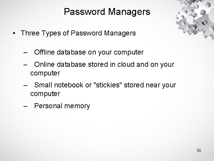 Password Managers • Three Types of Password Managers – Offline database on your computer