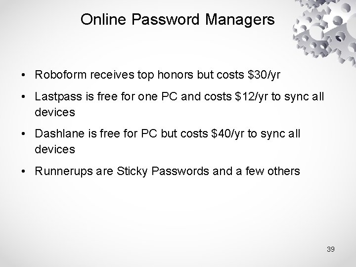 Online Password Managers • Roboform receives top honors but costs $30/yr • Lastpass is