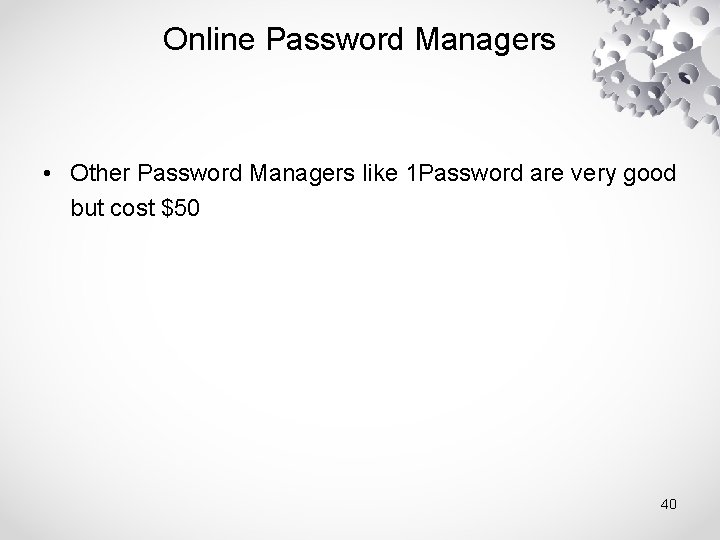 Online Password Managers • Other Password Managers like 1 Password are very good but