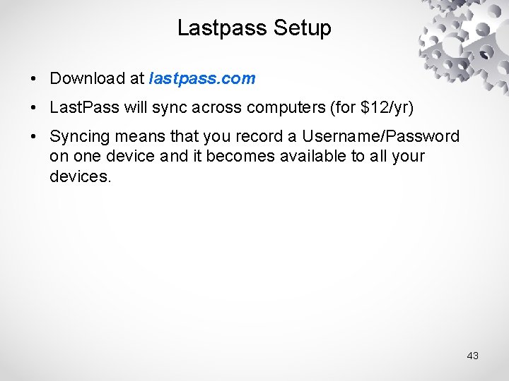 Lastpass Setup • Download at lastpass. com • Last. Pass will sync across computers