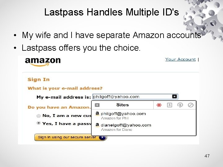 Lastpass Handles Multiple ID's • My wife and I have separate Amazon accounts •