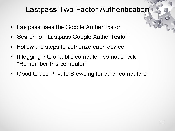 Lastpass Two Factor Authentication • Lastpass uses the Google Authenticator • Search for "Lastpass