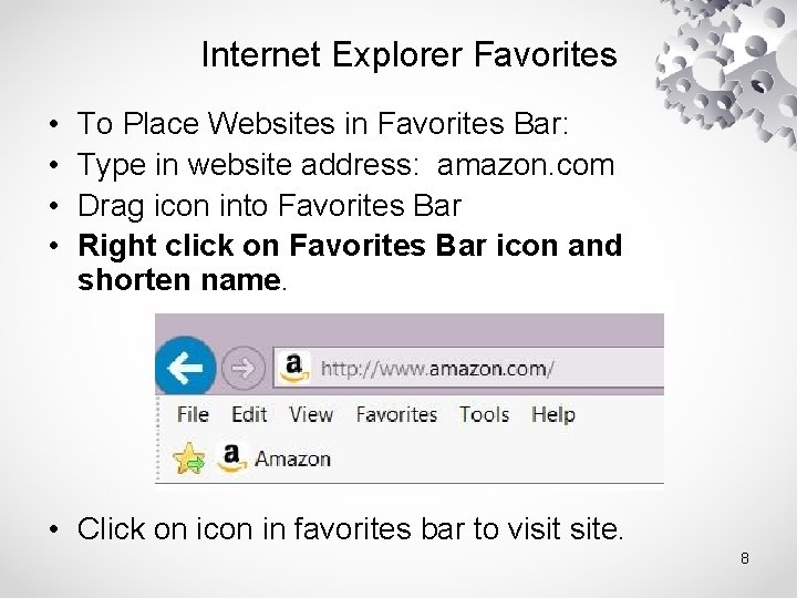 Internet Explorer Favorites • • To Place Websites in Favorites Bar: Type in website