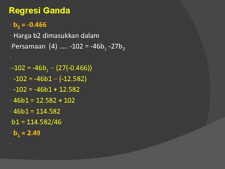Regresi Ganda b 2 = -0. 466 Harga b 2 dimasukkan dalam Persamaan (4)