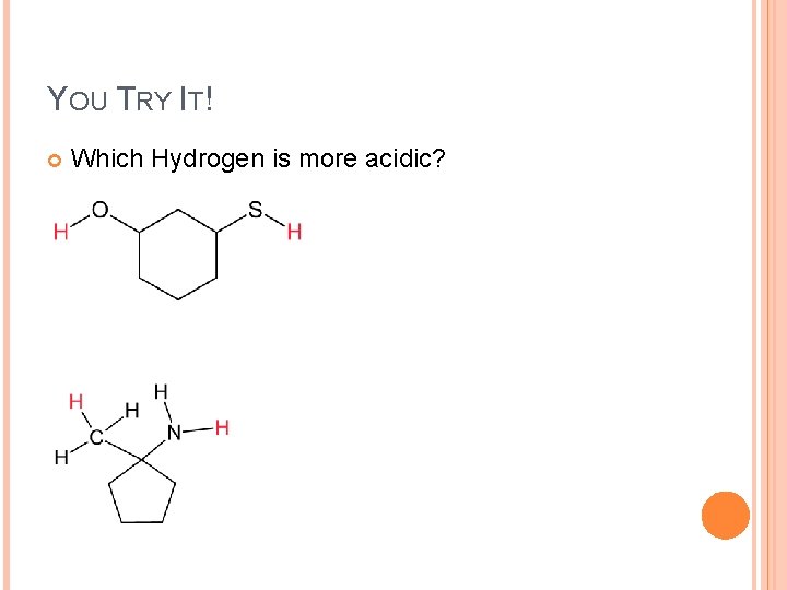 YOU TRY IT! Which Hydrogen is more acidic? 