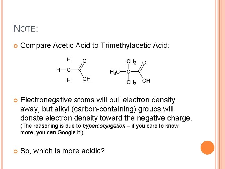 NOTE: Compare Acetic Acid to Trimethylacetic Acid: Electronegative atoms will pull electron density away,