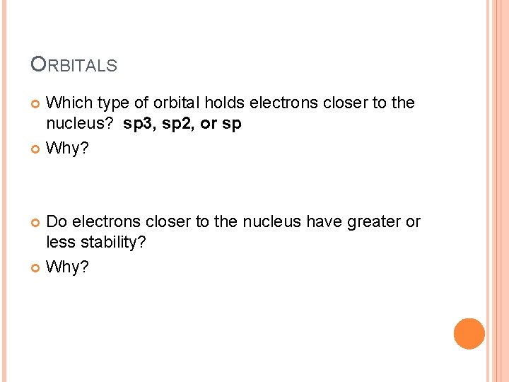 ORBITALS Which type of orbital holds electrons closer to the nucleus? sp 3, sp