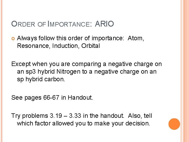 ORDER OF IMPORTANCE: ARIO Always follow this order of importance: Atom, Resonance, Induction, Orbital