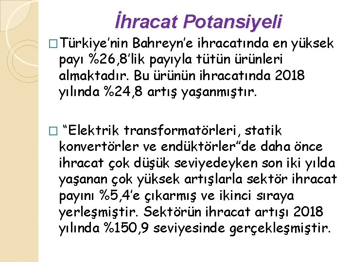 İhracat Potansiyeli �Türkiye’nin Bahreyn’e ihracatında en yüksek payı %26, 8’lik payıyla tütün ürünleri almaktadır.