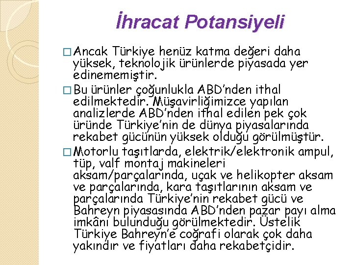 İhracat Potansiyeli � Ancak Türkiye henüz katma değeri daha yüksek, teknolojik ürünlerde piyasada yer