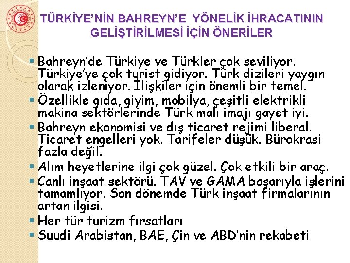 TÜRKİYE’NİN BAHREYN’E YÖNELİK İHRACATININ GELİŞTİRİLMESİ İÇİN ÖNERİLER § Bahreyn’de Türkiye ve Türkler çok seviliyor.