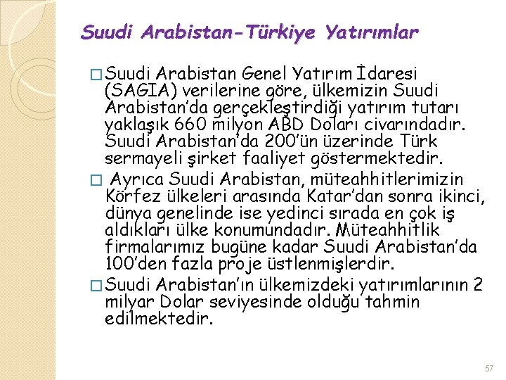 Suudi Arabistan-Türkiye Yatırımlar � Suudi Arabistan Genel Yatırım İdaresi (SAGIA) verilerine göre, ülkemizin Suudi