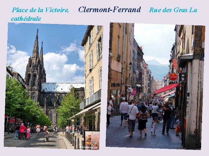 Place de la Victoire, Clermont-Ferrand Rue des Gras La cathédrale…. ; ; ; ;