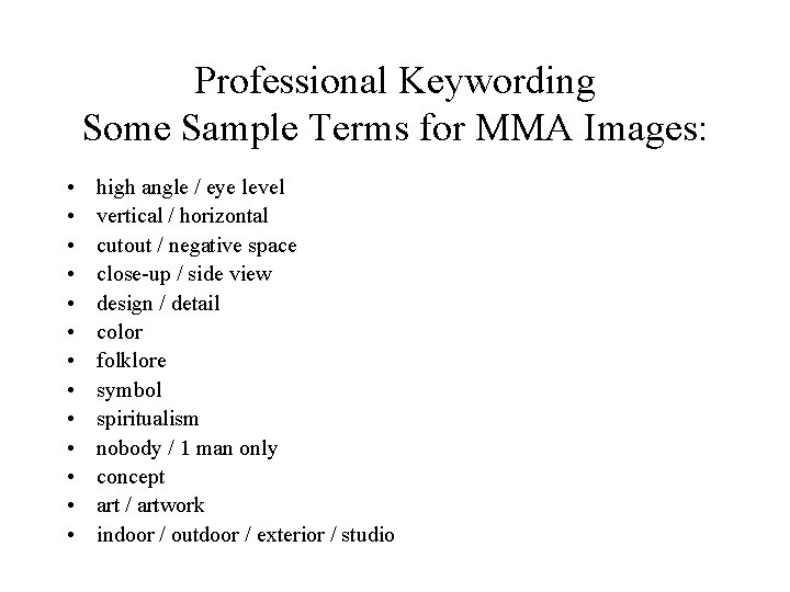Professional Keywording Some Sample Terms for MMA Images: • • • • high angle