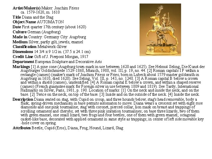 Artist/Maker(s) Maker: Joachim Friess ca. 1579 -1620, m. 1610 Title Diana and the Stag