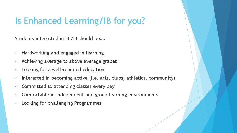 Is Enhanced Learning/IB for you? Students interested in EL/IB should be…. • Hardworking and