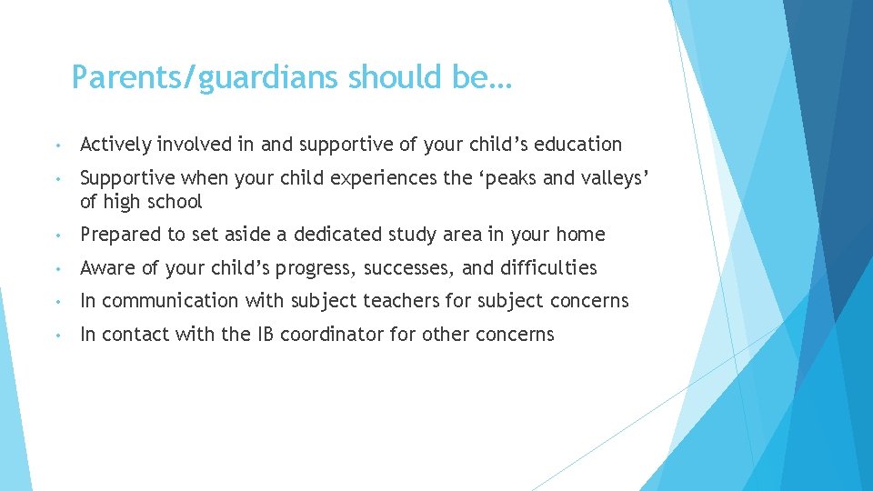 Parents/guardians should be… • Actively involved in and supportive of your child’s education •