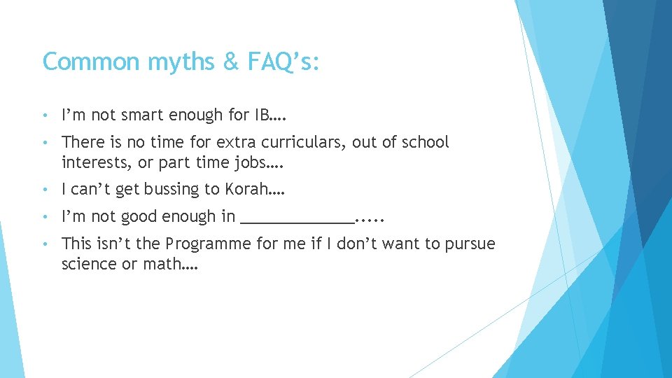 Common myths & FAQ’s: • I’m not smart enough for IB…. • There is