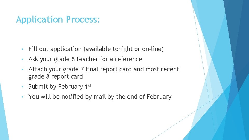 Application Process: • Fill out application (available tonight or on-line) • Ask your grade Application Process: • Fill out application (available tonight or on-line) • Ask your grade