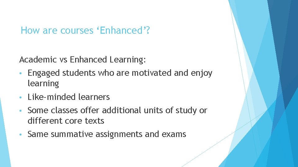 How are courses ‘Enhanced’? Academic vs Enhanced Learning: • Engaged students who are motivated