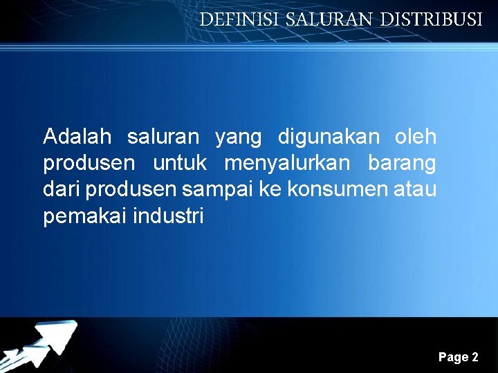 DEFINISI SALURAN DISTRIBUSI Adalah saluran yang digunakan oleh produsen untuk menyalurkan barang dari produsen