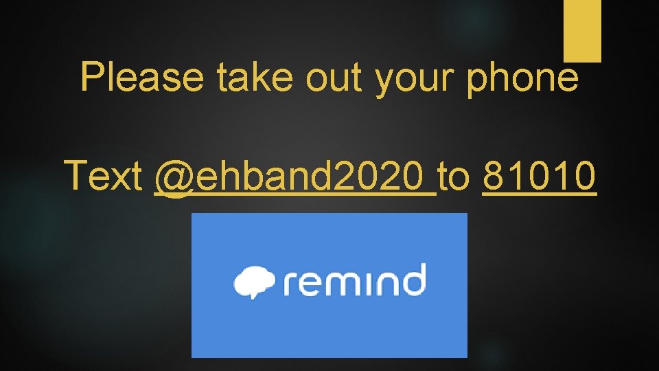 Please take out your phone Text @ehband 2020 to 81010 