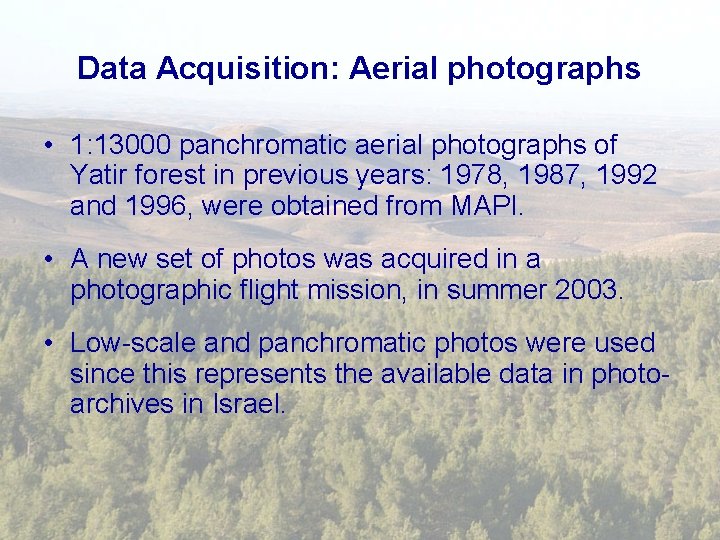 Data Acquisition: Aerial photographs • 1: 13000 panchromatic aerial photographs of Yatir forest in