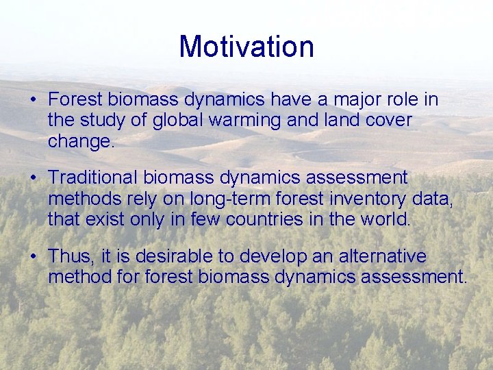 Motivation • Forest biomass dynamics have a major role in the study of global