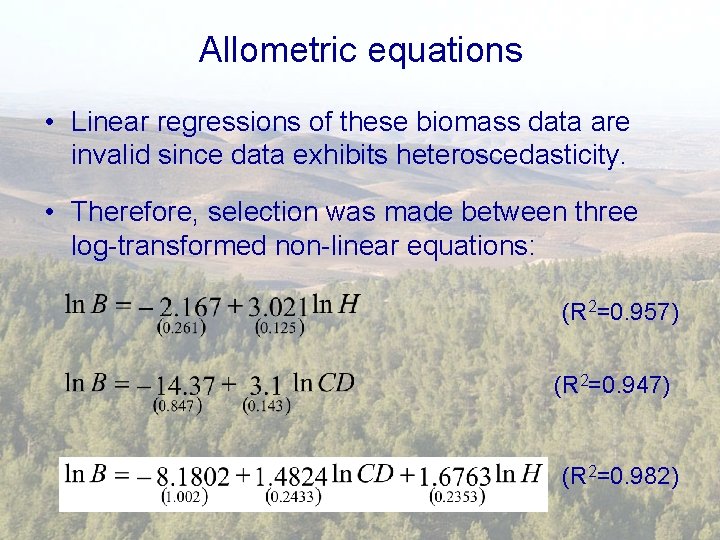 Allometric equations • Linear regressions of these biomass data are invalid since data exhibits