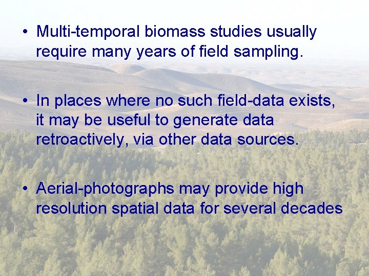  • Multi-temporal biomass studies usually require many years of field sampling. • In