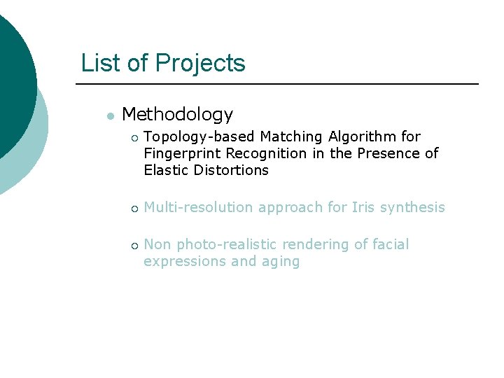 List of Projects l Methodology ¡ ¡ ¡ Topology-based Matching Algorithm for Fingerprint Recognition