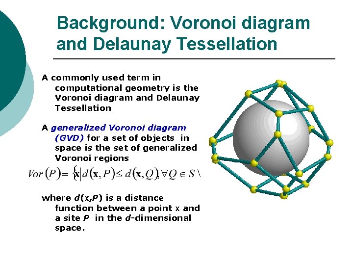 Background: Voronoi diagram and Delaunay Tessellation A commonly used term in computational geometry is