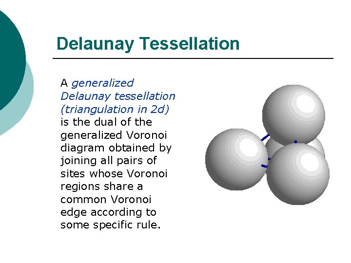 Delaunay Tessellation A generalized Delaunay tessellation (triangulation in 2 d) is the dual of