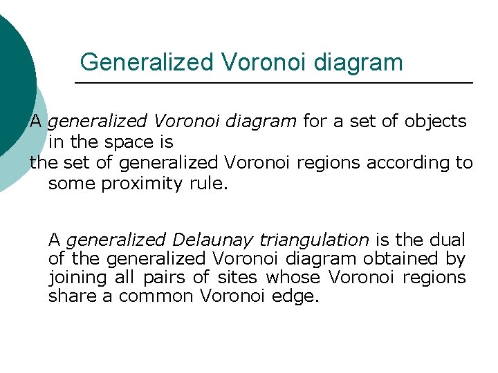 Generalized Voronoi diagram A generalized Voronoi diagram for a set of objects in the