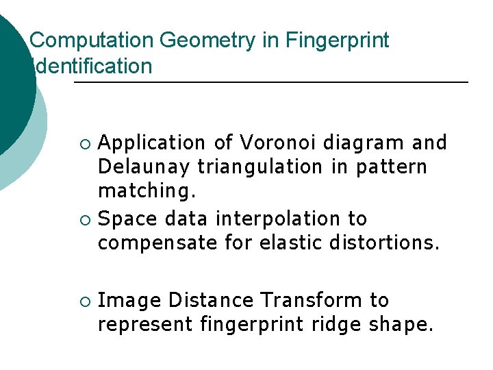 Computation Geometry in Fingerprint Identification Application of Voronoi diagram and Delaunay triangulation in pattern