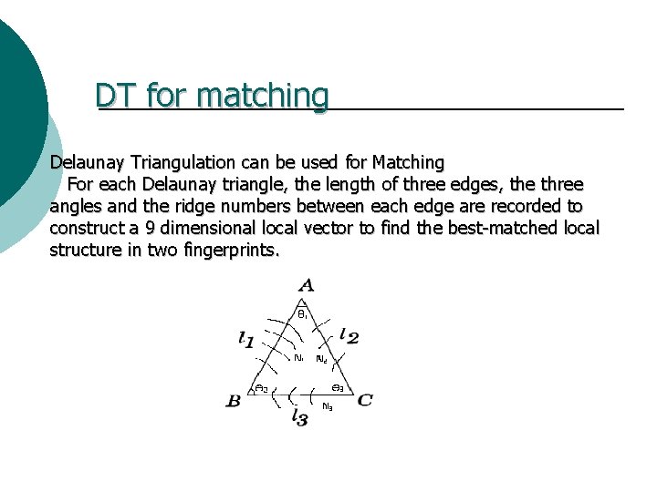 DT for matching Delaunay Triangulation can be used for Matching For each Delaunay triangle,