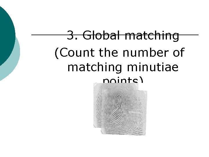 3. Global matching (Count the number of matching minutiae points) 