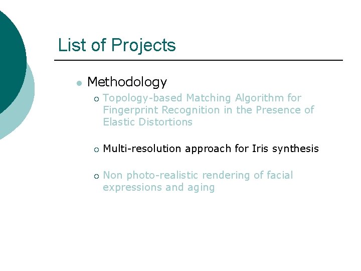 List of Projects l Methodology ¡ ¡ ¡ Topology-based Matching Algorithm for Fingerprint Recognition