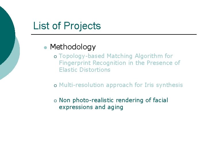 List of Projects l Methodology ¡ ¡ ¡ Topology-based Matching Algorithm for Fingerprint Recognition