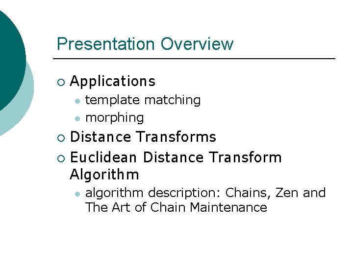 Presentation Overview ¡ Applications l l template matching morphing Distance Transforms ¡ Euclidean Distance