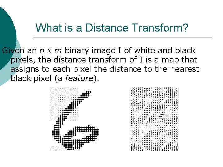What is a Distance Transform? Given an n x m binary image I of
