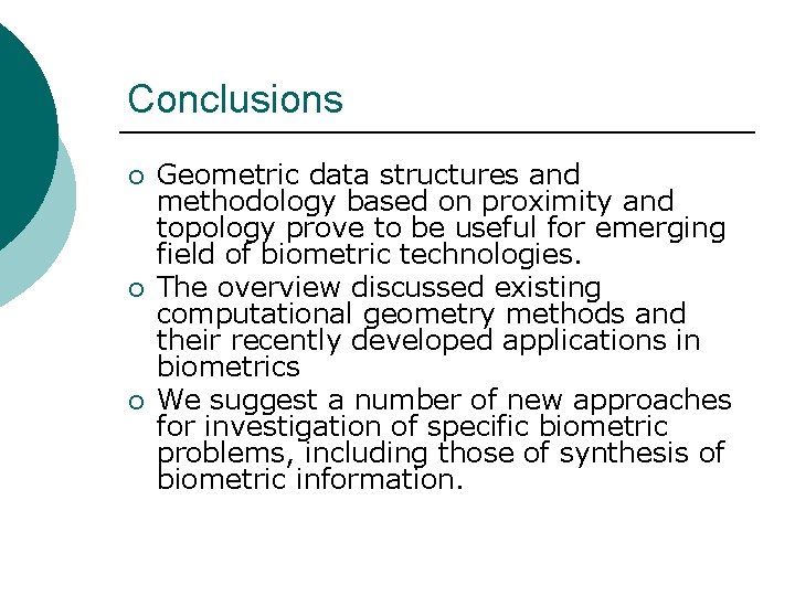Conclusions ¡ ¡ ¡ Geometric data structures and methodology based on proximity and topology