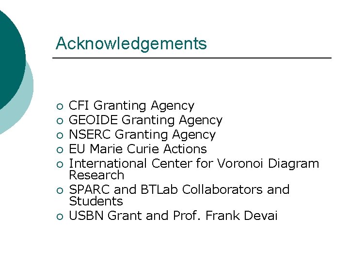 Acknowledgements ¡ ¡ ¡ ¡ CFI Granting Agency GEOIDE Granting Agency NSERC Granting Agency