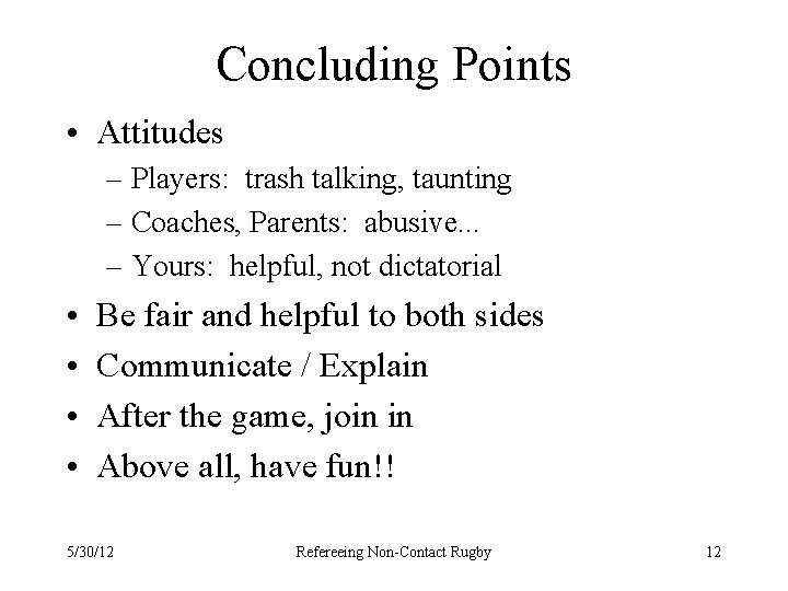 Concluding Points • Attitudes – Players: trash talking, taunting – Coaches, Parents: abusive. .