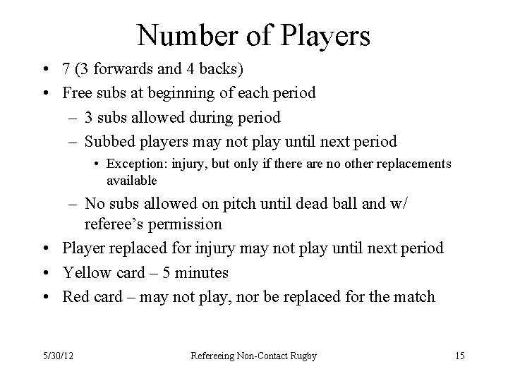 Number of Players • 7 (3 forwards and 4 backs) • Free subs at