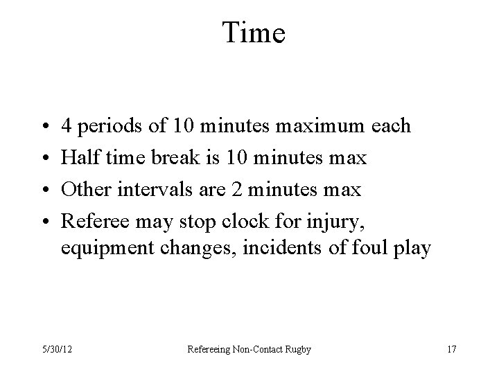Time • • 4 periods of 10 minutes maximum each Half time break is