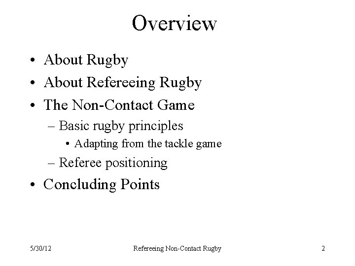 Overview • About Rugby • About Refereeing Rugby • The Non-Contact Game – Basic