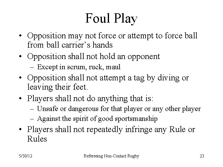 Foul Play • Opposition may not force or attempt to force ball from ball