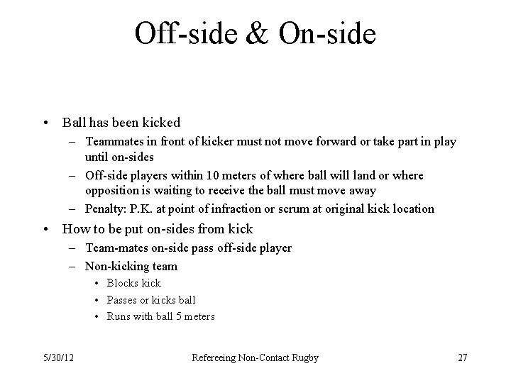 Off-side & On-side • Ball has been kicked – Teammates in front of kicker